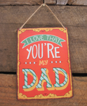 I Love That You're My Dad (metal sign)