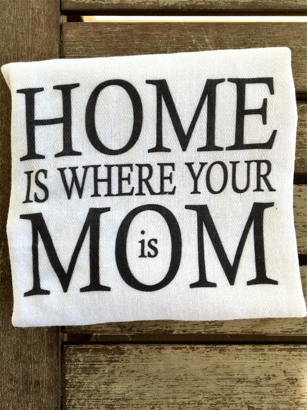 tea towel - home is where your mom is towel