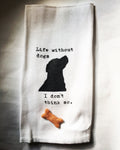 tea towel - life without dogs