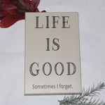life is good